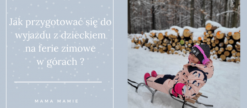 Jak przygotować się do wyjazdu z dzieckiem na ferie zimowe w górach?